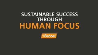 SUSTAINABLE SUCCESS
THROUGH
HUMAN FOCUS
 