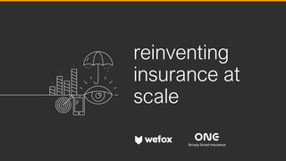 reinventing
insurance at
scale
 