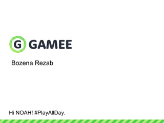 Bozena Rezab
Hi NOAH! #PlayAllDay.
 