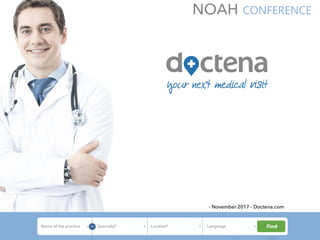 NOAH
- November 2017 - Doctena.com
Your next medical visit
CONFERENCE
 