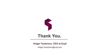 Holger Taubmann, CEO at Scytl
Holger.Taubmann@scytl.com
Thank You.
 
