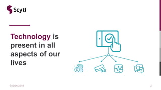 © Scytl 2018
Technology is
present in all
aspects of our
lives
2
 