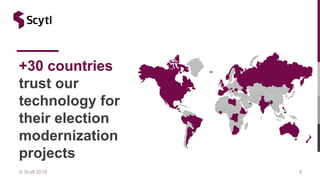 © Scytl 2018 8
+30 countries
trust our
technology for
their election
modernization
projects
 