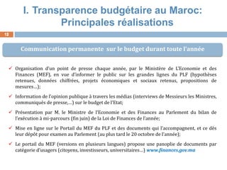 12 
I.Transparence budgétaire au Maroc: Principales réalisations 
Organisation d’un point de presse chaque année, par le ...