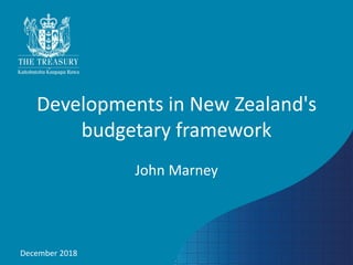 Developments in New Zealand's
budgetary framework
John Marney
December 2018
 