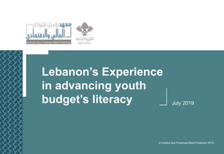 Lebanon’s Experience
in advancing youth
budget’s literacy July 2019
© Institut des Finances Basil Fuleihan 2019
 