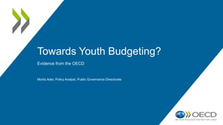 Towards Youth Budgeting?
Evidence from the OECD
Moritz Ader, Policy Analyst, Public Governance Directorate
 