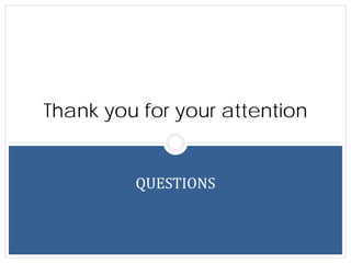Thank you for your attention
QUESTIONS
 