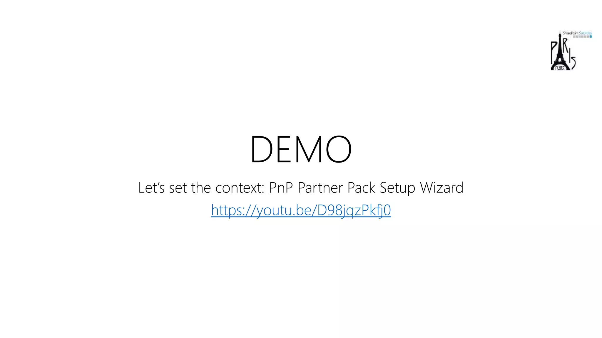 DEMO
Let’s set the context: PnP Partner Pack Setup Wizard
https://youtu.be/D98jqzPkfj0
 