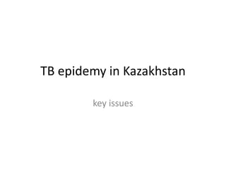 TB epidemy in Kazakhstan
key issues
 