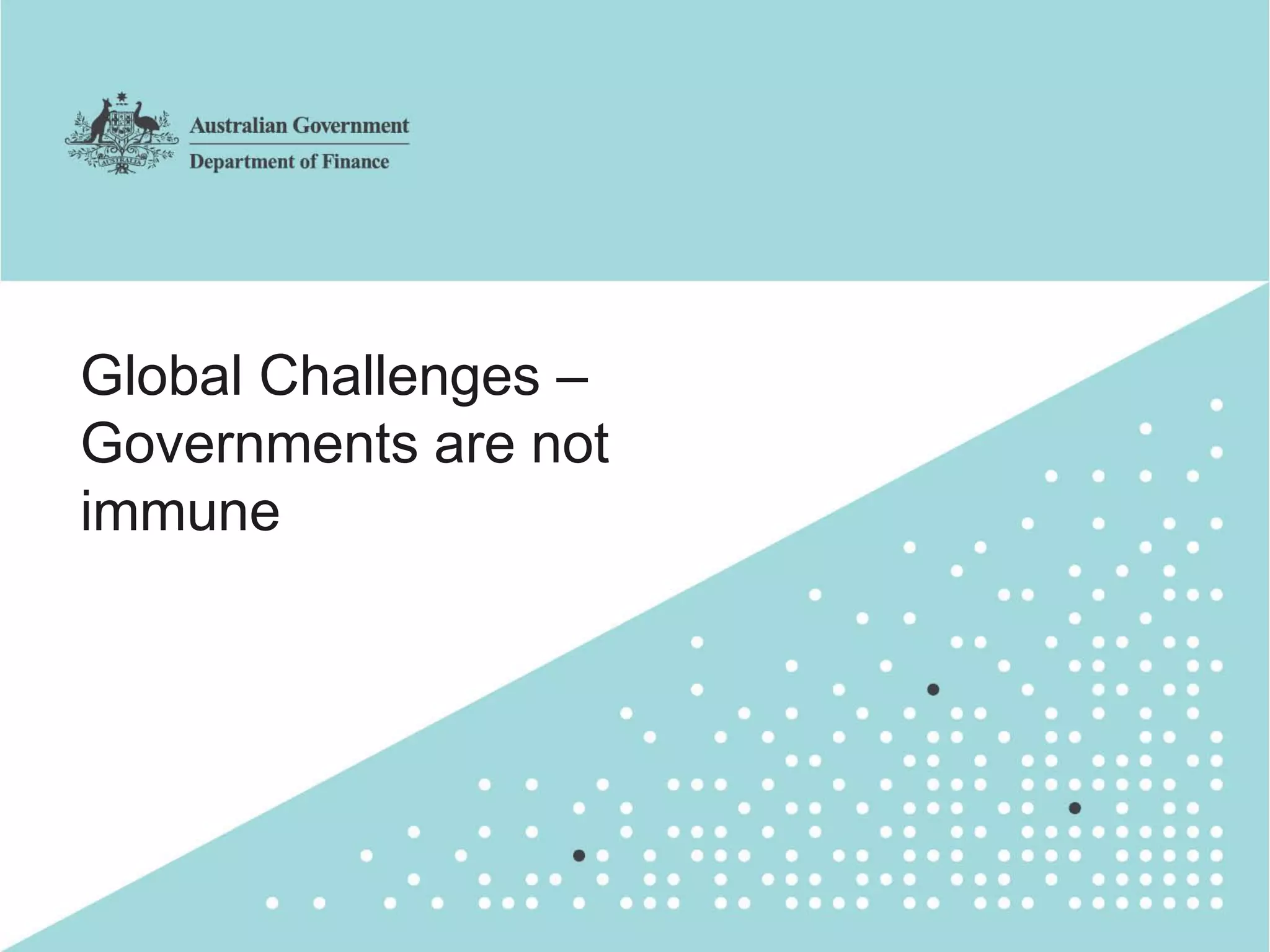 5
Global Challenges –
Governments are not
immune
 