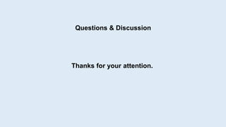 Questions & Discussion
Thanks for your attention.
 
