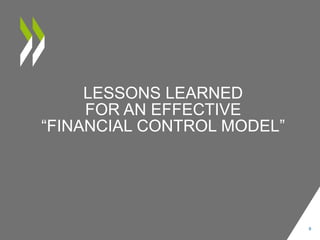 9
LESSONS LEARNED
FOR AN EFFECTIVE
“FINANCIAL CONTROL MODEL”
 