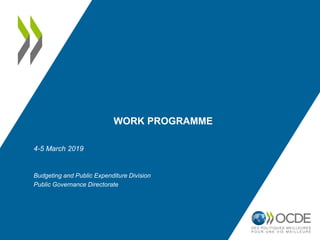 WORK PROGRAMME
4-5 March 2019
Budgeting and Public Expenditure Division
Public Governance Directorate
 