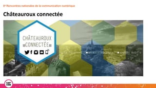 8e Rencontres nationales de la communication numérique
Châteauroux connectée
 