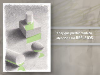 Los BRILLOS son zonas en las que la fuerte luz que reciben nos impide ver sus detalles.Elclaroscuro