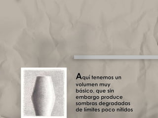 Cuando analices cualquier sombra, fíjate en su forma. Normalmente no será sencillo porque posiblemente sus límites no estén muy claros, pero tendrás que realizar un esfuerzo por sintetizar su contorno, puesto que la sensación de volumen de un encaje puede verse muy modificada según las formas de las sombras. Elclaroscuro