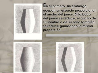 Porque la forma de las sombras no se parece a la del modelo. En el último caso los límites de la sombra parecen paralelos a los perfiles del jarrónElclaroscuro
