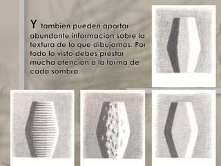 Vemos que las sombras propias demuestran como es el volumen de una figura. Ahora observamos ejemplos más extremos, pues a través de sus sombras podemos apreciar atributos de los objetos, como huecos o salientesElclaroscuro