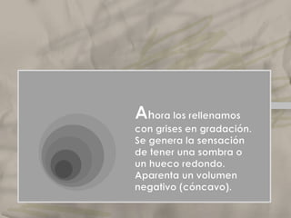 Tenemosun conjunto de círculos. Fíjate en su posición.ElclaroscuroLo mismo podemos decir cuando trabajamos degradando esos planos hasta parecer sólo dos.