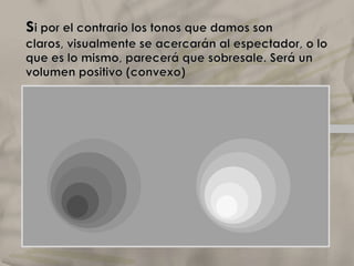 Ahora los rellenamos con grises en gradación. Se genera la sensación de tener una sombra o un hueco redondo. Aparenta un volumen negativo (cóncavo).ElclaroscuroLo mismo podemos decir cuando trabajamos degradando esos planos hasta parecer sólo dos.