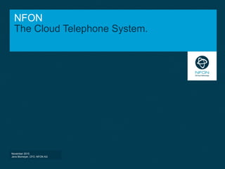 NFON
The Cloud Telephone System.
November 2015
Jens Blomeyer, CFO, NFON AG
 