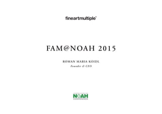FAM@NOAH 2015
Roman maria koidl
Founder & CEO
 