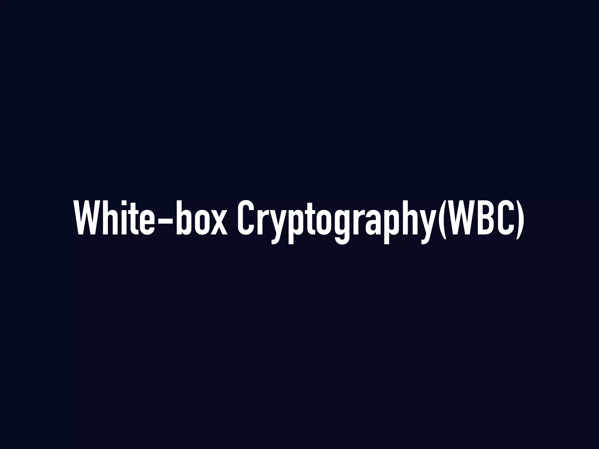 White-box Cryptography(WBC)
 