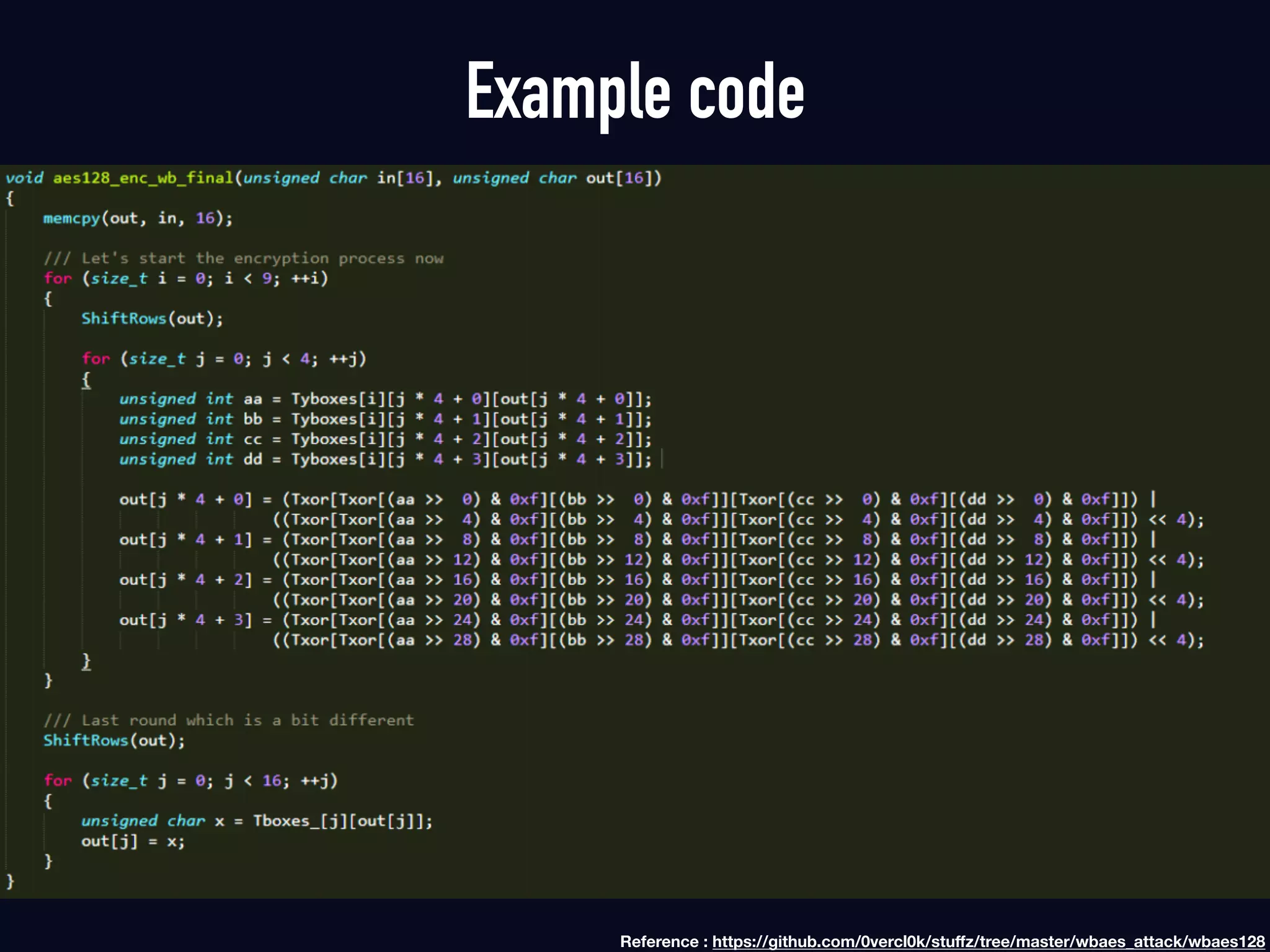 Example code
Reference : https://github.com/0vercl0k/stuﬀz/tree/master/wbaes_attack/wbaes128
 