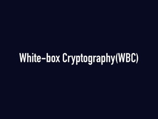 White-box Cryptography(WBC)
 