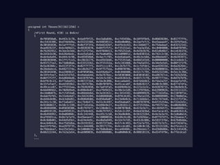   unsigned int Tboxes[9][16][256] =
{
/*First Round, K[0] is 0x6c*/
{
0xf05050a0, 0x443c3c78, 0xba9f9f25, 0xe3a8a84b, 0xcf45458a, 0x10f9f9e9, 0x06020204, 0x817f7ffe,
0xc5434386, 0xd74d4d9a, 0x55333366, 0x94858511, 0x6bd0d0bb, 0x2aefefc5, 0xe5aaaa4f, 0x16fbfbed,
0x30101020, 0x1affffe5, 0x0ef3f3fd, 0x6dd2d2bf, 0xdfbcbc63, 0xc1b6b677, 0x75dadaaf, 0x63212142,
0xad92923f, 0xbc9d9d21, 0x48383870, 0x04f5f5f1, 0xf35151a2, 0xfea3a35d, 0xc0404080, 0x8a8f8f05,
0x7b292952, 0x3ee3e3dd, 0x712f2f5e, 0x97848413, 0xf65252a4, 0x4d3b3b76, 0x61d6d6b7, 0xceb3b37d,
0x2d1b1b36, 0xb26e6edc, 0xee5a5ab4, 0xfba0a05b, 0x1b090912, 0x9e83831d, 0x742c2c58, 0x2e1a1a34,
0xde4a4a94, 0xd44c4c98, 0xe85858b0, 0x4acfcf85, 0xbe6a6ad4, 0x46cbcb8d, 0xd9bebe67, 0x4b393972,
0x60202040, 0x1ffcfce3, 0xc8b1b179, 0xed5b5bb6, 0xf55353a6, 0x68d1d1b9, 0x00000000, 0x2cededc1,
0x937171e2, 0x73d8d8ab, 0x53313162, 0x3f15152a, 0x5c343468, 0xf4a5a551, 0x34e5e5d1, 0x08f1f1f9,
0x5a36366c, 0x413f3f7e, 0x02f7f7f5, 0x4fcccc83, 0xc2b7b775, 0x1cfdfde1, 0xae93933d, 0x6a26264c,
0x26ebebcd, 0x6927274e, 0xcdb2b27f, 0x9f7575ea, 0x0907070e, 0x36121224, 0x9b80801b, 0x3de2e2df,
0x28181830, 0xa1969637, 0x0f05050a, 0xb59a9a2f, 0x0c040408, 0x52c7c795, 0x65232346, 0x5ec3c39d,
0x19fefee7, 0x62d7d7b5, 0xe6abab4d, 0x9a7676ec, 0x50303060, 0x03010102, 0xa96767ce, 0x7d2b2b56,
0x0df2f2ff, 0xbd6b6bd6, 0xb16f6fde, 0x54c5c591, 0xa56363c6, 0x847c7cf8, 0x997777ee, 0x8d7b7bf6,
0xbf9c9c23, 0xf7a4a453, 0x967272e4, 0x5bc0c09b, 0xecadad41, 0x67d4d4b3, 0xfda2a25f, 0xeaafaf45,
0x15fafaef, 0xeb5959b2, 0xc947478e, 0x0bf0f0fb, 0x45caca8f, 0x9d82821f, 0x40c9c989, 0x877d7dfa,
0x49cece87, 0xff5555aa, 0x78282850, 0x7adfdfa5, 0xb69b9b2d, 0x221e1e3c, 0x92878715, 0x20e9e9c9,
0xbb6969d2, 0x70d9d9a9, 0x898e8e07, 0xa7949433, 0x38e1e1d9, 0x13f8f8eb, 0xb398982b, 0x33111122,
0xcbb0b07b, 0xfc5454a8, 0xd6bbbb6d, 0x3a16162c, 0xc3414182, 0xb0999929, 0x772d2d5a, 0x110f0f1e,
0xdabfbf65, 0x31e6e6d7, 0xc6424284, 0xb86868d0, 0x8f8c8c03, 0xf8a1a159, 0x80898909, 0x170d0d1a,
0xdd4b4b96, 0xdcbdbd61, 0x868b8b0d, 0x858a8a0f, 0x23e8e8cb, 0x7cdddda1, 0x9c7474e8, 0x211f1f3e,
0x241c1c38, 0xf1a6a657, 0xc7b4b473, 0x51c6c697, 0xd5baba6f, 0x887878f0, 0x6f25254a, 0x722e2e5c,
0x91868617, 0x58c1c199, 0x271d1d3a, 0xb99e9e27, 0xa36161c2, 0x5f35356a, 0xf95757ae, 0xd0b9b969,
0xd8484890, 0x05030306, 0x01f6f6f7, 0x120e0e1c, 0x907070e0, 0x423e3e7c, 0xc4b5b571, 0xaa6666cc,
0xa8919139, 0xa4959531, 0x37e4e4d3, 0x8b7979f2, 0x5dc2c29f, 0x6ed3d3bd, 0xefacac43, 0xa66262c4,
0xdb494992, 0x0a06060c, 0x6c242448, 0xe45c5cb8, 0x3be0e0db, 0x56323264, 0x4e3a3a74, 0x1e0a0a14,
0xaf6565ca, 0x8e7a7af4, 0xe9aeae47, 0x18080810, 0xb46c6cd8, 0xfa5656ac, 0x07f4f4f3, 0x25eaeacf,
0x8c8d8d01, 0x64d5d5b1, 0xd24e4e9c, 0xe0a9a949, 0x32e7e7d5, 0x43c8c88b, 0x5937376e, 0xb76d6dda,
0xac6464c8, 0xe75d5dba, 0x2b191932, 0x957373e6, 0x57c4c493, 0xf2a7a755, 0x827e7efc, 0x473d3d7a,
0xe15f5fbe, 0xa2979735, 0xcc444488, 0x3917172e, 0x4ccdcd81, 0x140c0c18, 0x35131326, 0x2fececc3,
0x79dedea7, 0xe25e5ebc, 0x1d0b0b16, 0x76dbdbad, 0xca46468c, 0x29eeeec7, 0xd3b8b86b, 0x3c141428,
0x66222244, 0x7e2a2a54, 0xab90903b, 0x8388880b, 0xa06060c0, 0x98818119, 0xd14f4f9e, 0x7fdcdca3
},
...
 