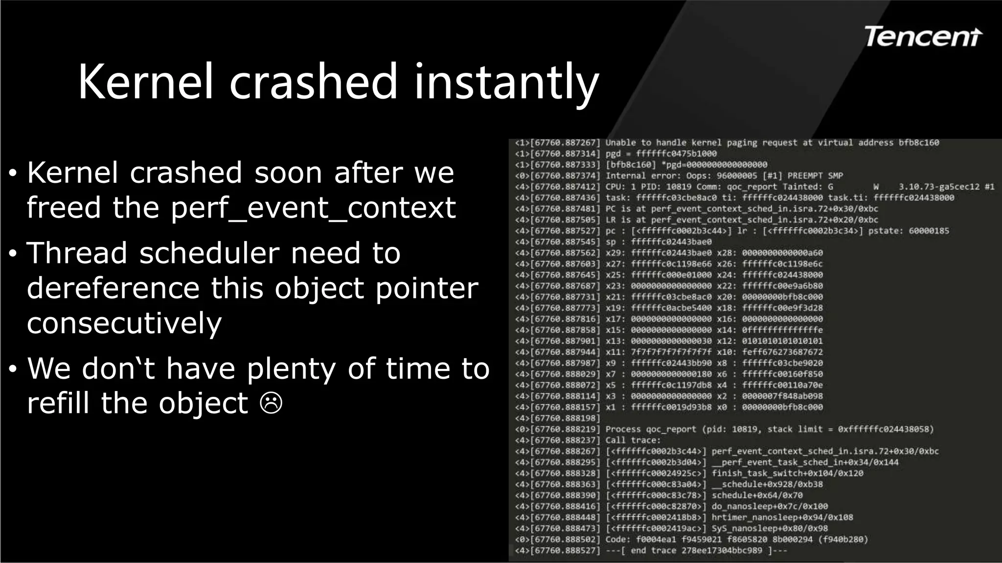 Kernel crashed instantly
• Kernel crashed soon after we
freed the perf_event_context
• Thread scheduler need to
dereference this object pointer
consecutively
• We don‘t have plenty of time to
refill the object 
 
