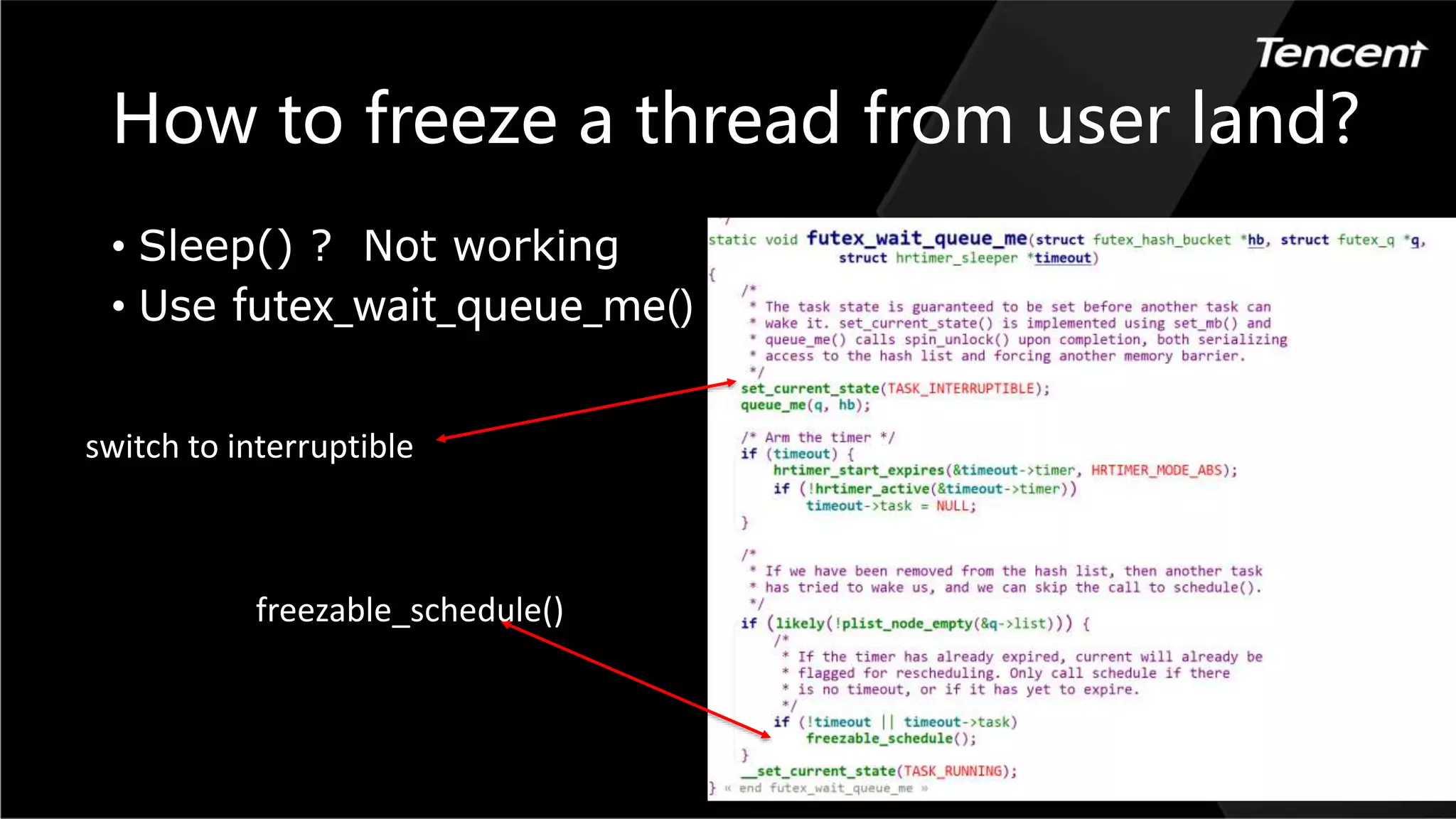 How to freeze a thread from user land?
• Sleep() ? Not working
• Use futex_wait_queue_me()
switch to interruptible
freezable_schedule()
 
