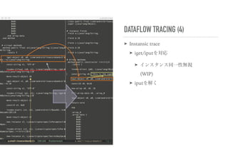 DATAFLOW TRACING (4)
➤ Instansic trace
➤ iget/iputを対応
➤ インスタンス同一性無視 
(WIP)
➤ iputを解く
 