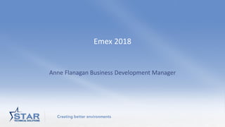 Emex 2018
Anne Flanagan Business Development Manager
 