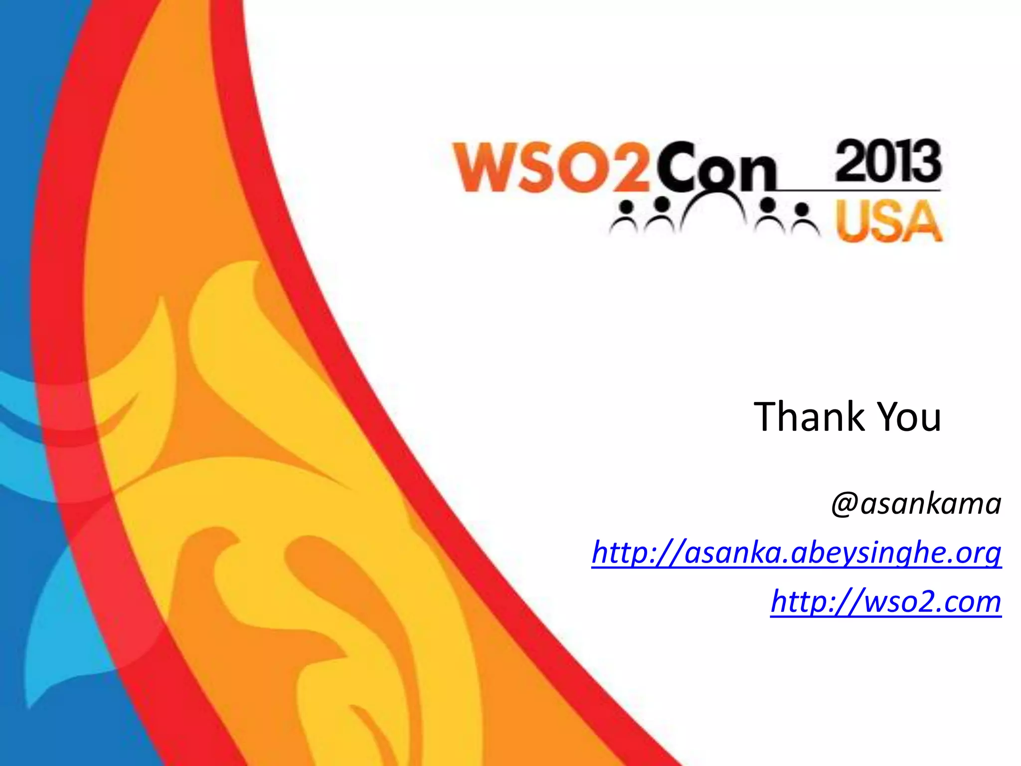 Thank You
@asankama
http://asanka.abeysinghe.org
http://wso2.com

 