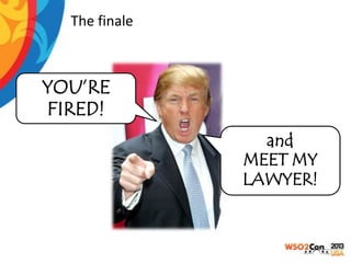 The finale

YOU’RE
FIRED!
and
MEET MY
LAWYER!

 