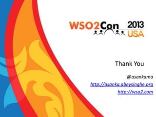 Thank You
@asankama
http://asanka.abeysinghe.org
http://wso2.com

 