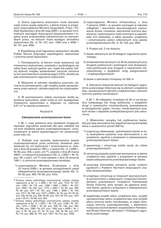 Dziennik Ustaw Nr 109 — 9130 — Poz. 719
5. Ocena zagrożenia wybuchem może stanowić
część oceny ryzyka wybuchu, o której mowa w przepi-
sach rozporządzenia Ministra Gospodarki, Pracy i Po-
lityki Społecznej z dnia 29 maja 2003 r. w sprawie mini-
malnych wymagań dotyczących bezpieczeństwa i hi-
gieny pracy pracowników zatrudnionych na stanowi-
skach pracy, na których może wystąpić atmosfera
wybuchowa (Dz. U. Nr 107, poz. 1004 oraz z 2006 r.
Nr 121, poz. 836).
6. Klasyfikację stref zagrożenia wybuchem określa
Polska Norma dotycząca zapobiegania wybuchowi
i ochronie przed wybuchem.
7. Pomieszczenie, w którym może wytworzyć się
mieszanina wybuchowa, powstała z wydzielającej się
takiej ilości palnych gazów, par, mgieł lub pyłów, któ-
rej wybuch mógłby spowodować przyrost ciśnienia
w tym pomieszczeniu przekraczający 5 kPa, określa się
jako pomieszczenie zagrożone wybuchem.
8. Wytyczne w zakresie określania przyrostu ciś-
nienia w pomieszczeniu, jaki mógłby zostać spowodo-
wany przez wybuch, określa załącznik do rozporządze-
nia.
9. W pomieszczeniu należy wyznaczyć strefę za-
grożenia wybuchem, jeżeli może w nim występować
mieszanina wybuchowa o objętości co najmniej
0,01 m3 w zwartej przestrzeni.
Rozdział 9
Zabezpieczenie przeciwpożarowe lasów
§ 38. 1. Lasy położone przy obiektach mogących
stanowić zagrożenie pożarowe dla lasu oddziela się
od tych obiektów pasami przeciwpożarowymi, utrzy-
mywanymi w stanie zapewniającym ich użyteczność
przez cały rok.
2. Rodzaje oraz sposoby wykonywania pasów
przeciwpożarowych przez podmioty określone jako
właściwe do ich wykonania i utrzymywania w: usta-
wie z dnia 28 września 1991 r. o lasach (Dz. U. z 2005 r.
Nr 45, poz. 435, z późn. zm.4)), ustawie z dnia 28 marca
2003 r. o transporcie kolejowym (Dz. U. z 2007 r. Nr 16,
poz. 94, z późn. zm.5)) oraz ustawie z dnia 24 sierpnia
1991 r. o ochronie przeciwpożarowej określają:
1) rozporządzenie Ministra Środowiska z dnia
22 marca 2006 r. w sprawie szczegółowych zasad
zabezpieczenia przeciwpożarowego lasów (Dz. U.
Nr 58, poz. 405 i Nr 82, poz. 573);
2) rozporządzenie Ministra Infrastruktury z dnia
7 sierpnia 2008 r. w sprawie wymagań w zakresie
odległości i warunków dopuszczających usytuo-
wanie drzew i krzewów, elementów ochrony aku-
stycznej i wykonywania robót ziemnych w sąsiedz-
twie linii kolejowej, a także sposobu urządzania
i utrzymywania zasłon odśnieżnych oraz pasów
przeciwpożarowych (Dz. U. Nr 153, poz. 955).
3. Przepis ust. 2 nie dotyczy:
1) lasów zaliczonych do III kategorii zagrożenia poża-
rowego;
2) drzewostanów starszych niż 30 lat położonych przy
drogach publicznych i parkingach oraz drzewosta-
nów położonych przy drogach o nawierzchni nie-
utwardzonej, z wyjątkiem dróg poligonowych
i międzypoligonowych;
3) lasów o szerokości mniejszej niż 200 m.
4. Zaliczenia obszarów leśnych do kategorii zagro-
żenia pożarowego dokonuje się w planach urządzenia
lasu, uproszczonych planach urządzenia lasu i planach
ochrony parków narodowych.
§ 39. 1. W odległości mniejszej niż 30 m od skraju
toru kolejowego lub drogi publicznej, z wyjątkiem
drogi o nawierzchni nieutwardzonej, pozostawianie
w szczególności gałęzi, chrustu, nieokrzesanych ścię-
tych drzew i odpadów poeksploatacyjnych jest zabro-
nione.
2. Właściciele, zarządcy lub użytkownicy lasów,
których lasy samoistnie lub wspólnie tworzą kompleks
leśny o powierzchni ponad 300 ha:
1) organizują obserwację i patrolowanie lasów w ce-
lu wykrywania pożarów oraz alarmowania o ich
powstaniu, zgodnie z przepisami o zabezpieczeniu
przeciwpożarowym lasów;
2) zapewniają i utrzymują źródła wody do celów
przeciwpożarowych;
3) utrzymują dojazdy pożarowe wyznaczone w planie
urządzenia lasu zgodnie z przepisami w sprawie
zasad zabezpieczenia przeciwpożarowego lasów;
4) oznaczają stanowiska czerpania wody znakami
zgodnymi z Polskimi Normami dotyczącymi zna-
ków bezpieczeństwa;
5) urządzają i utrzymują w miejscach wyznaczonych,
w porozumieniu z właściwymi miejscowo komen-
dantami powiatowymi (miejskimi) Państwowej
Straży Pożarnej, bazy sprzętu do gaszenia poża-
rów lasów, zgodnie z przepisami o zabezpieczeniu
przeciwpożarowym lasów;
6) uzgadniają projekt planu urządzenia lasu, projekt
uproszczonego planu urządzenia lasu oraz projekt
planu ochrony parku narodowego, w części doty-
czącej ochrony przeciwpożarowej, z właściwym
miejscowo komendantem wojewódzkim Państwo-
wej Straży Pożarnej, dla lasów I i II kategorii zagro-
żenia pożarowego.
4) Zmiany tekstu jednolitego wymienionej ustawy zostały
ogłoszone w Dz. U. z 2005 r. Nr 157, poz. 1315, Nr 167,
poz. 1399 i Nr 175, poz. 1460 i 1462, z 2006 r. Nr 227,
poz. 1658 i Nr 245, poz. 1775, z 2007 r. Nr 59, poz. 405,
Nr 64, poz. 427 i Nr 181, poz. 1286, z 2008 r. Nr 163,
poz. 1011 i Nr 199, poz. 1227, z 2009 r. Nr 18, poz. 97, Nr 42,
poz. 340, Nr 69, poz. 595, Nr 92, poz. 753 i Nr 157, poz. 1241
oraz z 2010 r. Nr 96, poz. 620.
5) Zmiany tekstu jednolitego wymienionej ustawy zostały
ogłoszone w Dz. U. z 2007 r. Nr 176, poz. 1238 i Nr 191,
poz. 1374, z 2008 r. Nr 59, poz. 359, Nr 144, poz. 902,
Nr 206, poz. 1289 i Nr 227, poz. 1505 oraz z 2009 r. Nr 1,
poz. 3, Nr 18, poz. 97, Nr 19, poz. 100, Nr 98, poz. 817,
Nr 115, poz. 966, Nr 157, poz. 1241 i Nr 214, poz. 1658.
 