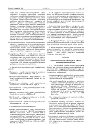 Dziennik Ustaw Nr 109 — 9117 — Poz. 719
ności: stałe i półstałe urządzenia gaśnicze i zabez-
pieczające, urządzenia inertyzujące, urządzenia
wchodzące w skład dźwiękowego systemu ostrze-
gawczego i systemu sygnalizacji pożarowej, w tym
urządzenia sygnalizacyjno-alarmowe, urządzenia
odbiorcze alarmów pożarowych i urządzenia od-
biorcze sygnałów uszkodzeniowych, instalacje
oświetlenia ewakuacyjnego, hydranty wewnętrzne
i zawory hydrantowe, hydranty zewnętrzne, pom-
py w pompowniach przeciwpożarowych, przeciw-
pożarowe klapy odcinające, urządzenia oddymia-
jące, urządzenia zabezpieczające przed powsta-
niem wybuchu i ograniczające jego skutki, kurtyny
dymowe oraz drzwi, bramy przeciwpożarowe i in-
ne zamknięcia przeciwpożarowe, jeżeli są wyposa-
żone w systemy sterowania, przeciwpożarowe wy-
łączniki prądu oraz dźwigi dla ekip ratowniczych;
10) zabezpieczeniu przed zadymieniem dróg ewakua-
cyjnych — należy przez to rozumieć zabezpiecze-
nie przed utrzymywaniem się na drogach ewakua-
cyjnych dymu w ilości, która ze względu na ogra-
niczenie widoczności, toksyczność lub temperatu-
rę uniemożliwiałaby bezpieczną ewakuację;
11) zagrożeniu wybuchem — należy przez to rozumieć
możliwość tworzenia przez palne gazy, pary pal-
nych cieczy, pyły lub włókna palnych ciał stałych,
w różnych warunkach, mieszanin z powietrzem,
które pod wpływem czynnika inicjującego zapłon
wybuchają, czyli ulegają gwałtownemu spalaniu
połączonemu ze wzrostem ciśnienia.
2. Ilekroć w rozporządzeniu użyto określeń doty-
czących:
1) budynków — należy rozumieć przez to określenia
zawarte w § 3 pkt 4—6 i 8 oraz § 209 ust. 1,
2) budynków produkcyjnych i magazynowych — na-
leży rozumieć przez to określenie zawarte w § 209
ust. 1 pkt 2,
3) budynków inwentarskich — należy rozumieć przez
to określenie zawarte w § 209 ust. 1 pkt 3,
4) grup wysokości — należy rozumieć przez to okreś-
lenia zawarte w § 8,
5) kategorii zagrożenia ludzi — należy rozumieć przez
to określenia zawarte w § 209 ust. 2,
6) kondygnacji — należy rozumieć przez to określe-
nia zawarte w § 3 pkt 16—18,
7) stref pożarowych — należy rozumieć przez to okreś-
lenie zawarte w § 226 ust. 1 i 2
— przepisów techniczno-budowlanych;
8) paliwie płynnym klasy III — należy rozumieć przez
to określenie zawarte w § 2 pkt 3 rozporządzenia
Ministra Gospodarki z dnia 21 listopada 2005 r.
w sprawie warunków technicznych, jakim powin-
ny odpowiadać bazy i stacje paliw płynnych, ruro-
ciągi przesyłowe dalekosiężne służące do trans-
portu ropy naftowej i produktów naftowych i ich
usytuowanie (Dz. U. Nr 243, poz. 2063 oraz z 2007 r.
Nr 240, poz. 1753).
§ 3. 1. Urządzenia przeciwpożarowe w obiekcie po-
winny być wykonane zgodnie z projektem uzgodnio-
nym przez rzeczoznawcę do spraw zabezpieczeń prze-
ciwpożarowych, a warunkiem dopuszczenia do ich
użytkowania jest przeprowadzenie odpowiednich dla
danego urządzenia prób i badań, potwierdzających
prawidłowość ich działania.
2. Urządzenia przeciwpożarowe oraz gaśnice prze-
nośne i przewoźne, zwane dalej „gaśnicami”, powin-
ny być poddawane przeglądom technicznym i czyn-
nościom konserwacyjnym, zgodnie z zasadami
i w sposób określony w Polskich Normach dotyczą-
cych urządzeń przeciwpożarowych i gaśnic, w doku-
mentacji techniczno-ruchowej oraz w instrukcjach ob-
sługi, opracowanych przez ich producentów.
3. Przeglądy techniczne i czynności konserwacyjne
powinny być przeprowadzane w okresach ustalonych
przez producenta, nie rzadziej jednak niż raz w roku.
4. Węże stanowiące wyposażenie hydrantów we-
wnętrznych powinny być raz na 5 lat poddawane pró-
bie ciśnieniowej na maksymalne ciśnienie robocze,
zgodnie z Polską Normą dotyczącą konserwacji
hydrantów wewnętrznych.
Rozdział 2
Czynności zabronione i obowiązki w zakresie
ochrony przeciwpożarowej
§ 4. 1. W obiektach oraz na terenach przyległych
do nich jest zabronione wykonywanie następujących
czynności, które mogą spowodować pożar, jego roz-
przestrzenianie się, utrudnienie prowadzenia działania
ratowniczego lub ewakuacji:
1) używanie otwartego ognia, palenie tytoniu i stoso-
wanie innych czynników mogących zainicjować
zapłon materiałów występujących:
a) w strefie zagrożenia wybuchem, z wyjątkiem
urządzeń przeznaczonych do tego celu, spełnia-
jących wymagania określone w przepisach roz-
porządzenia Ministra Gospodarki z dnia
22 grudnia 2005 r. w sprawie zasadniczych wy-
magań dla urządzeń i systemów ochronnych
przeznaczonych do użytku w przestrzeniach za-
grożonych wybuchem (Dz. U. Nr 263,
poz. 2203),
b) w miejscach występowania materiałów niebez-
piecznych pożarowo;
2) użytkowanie instalacji, urządzeń i narzędzi nie-
sprawnych technicznie lub w sposób niezgodny
z przeznaczeniem albo warunkami określonymi
przez producenta bądź niepoddawanych okreso-
wym kontrolom, o zakresie i częstotliwości wyni-
kających z przepisów prawa budowlanego, jeżeli
może się to przyczynić do powstania pożaru, wy-
buchu lub rozprzestrzenienia ognia;
3) garażowanie pojazdów silnikowych w obiektach
i pomieszczeniach nieprzeznaczonych do tego ce-
lu, jeżeli nie opróżniono zbiornika paliwa pojazdu
i nie odłączono na stałe zasilania akumulatorowe-
go pojazdu;
 