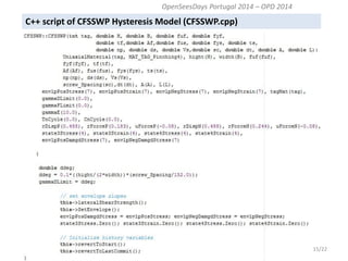 C++ script of CFSSWP Hysteresis Model (CFSSWP.cpp) 
15/22 
OpenSeesDays Portugal 2014 – OPD 2014  