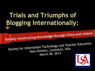 Trials and Triumphs of
Blogging Internationally:
 