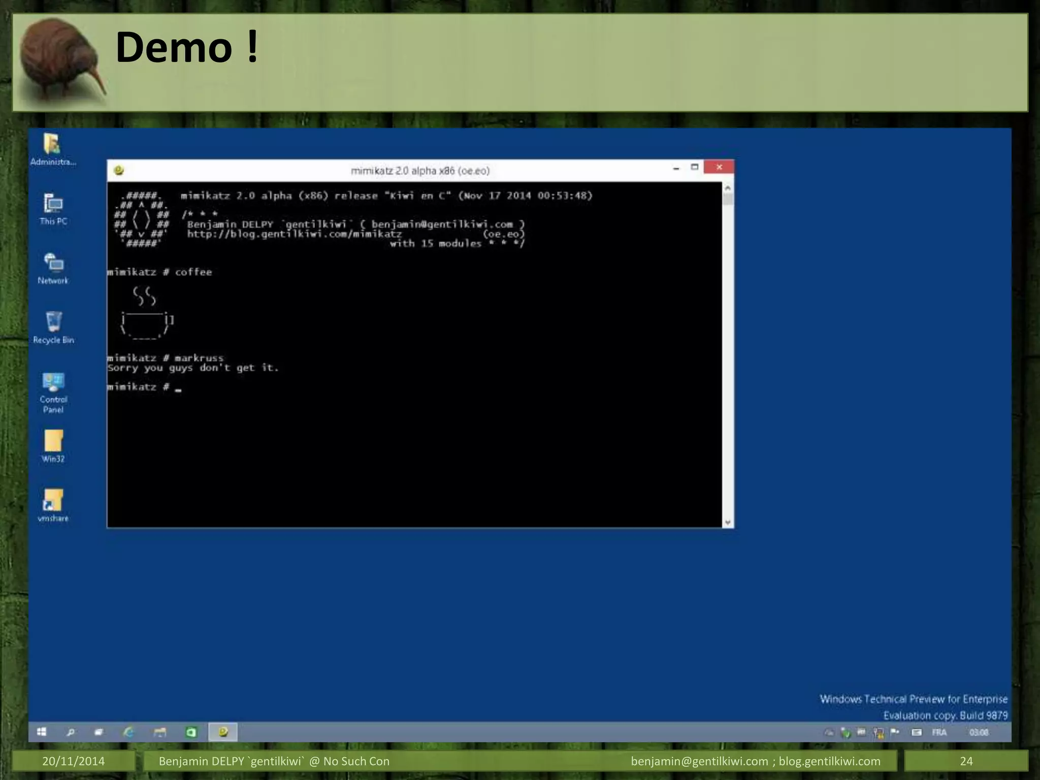 Demo !
20/11/2014 Benjamin DELPY `gentilkiwi` @ No Such Con benjamin@gentilkiwi.com ; blog.gentilkiwi.com 24
 