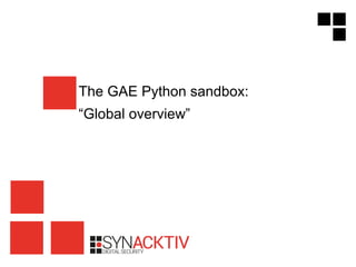 The GAE Python sandbox:
“Global overview”
 