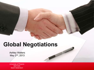 Ashley Walters
May 2nd, 2013
Global Negotiations
University of Phoenix
MGT/445
Sarah Sederstom
 