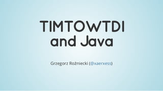 JDD2014: TIMTOWTDI and JAVA - Grzegorz Rożniecki