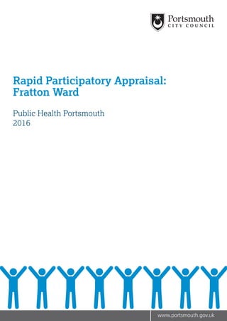 www.portsmouth.gov.uk
Rapid Participatory Appraisal:
Fratton Ward
Public Health Portsmouth
2016
 