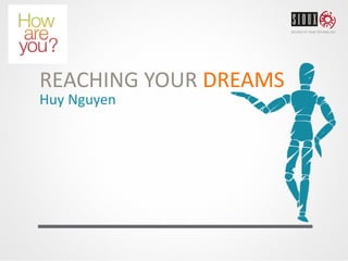 REACHING YOUR DREAMS
Huy Nguyen
 