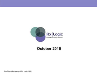 Confidential property of Rx Logic, LLC
October 2016
Service • Execution • Compliance
 