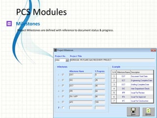 PCS Modules
Milestones
Project Milestones are defined with reference to document status & progress.
 